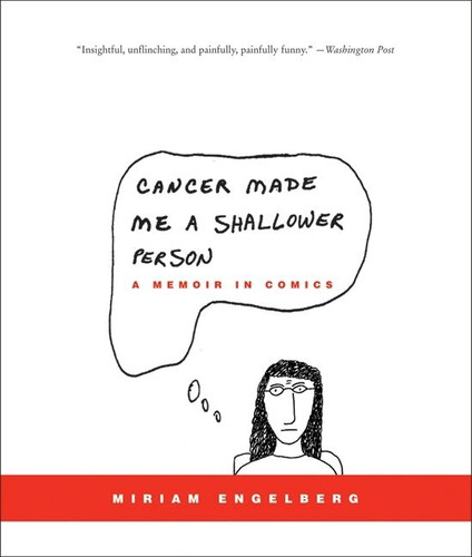 Cancer Made Me a Shallower Person (A Memoir in Comics) by Miriam Engelberg, 9780060789732