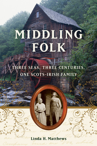 Middling Folk (Three Seas, Three Centuries, One Scots-Irish Family) by Linda H. Matthews, 9781556529696