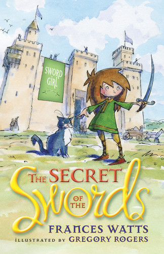 The Secret of the Swords by Frances Watts, Gregory Rogers, 9781742377285