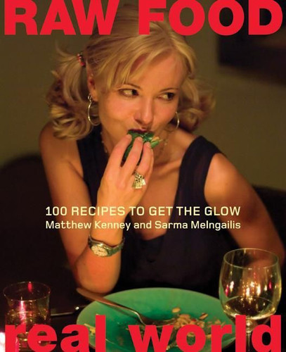 Raw Food/Real World (100 Recipes to Get the Glow) by Matthew Kenney, Sarma Melngailis, 9780060793555