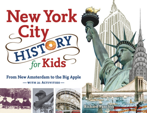 New York City History for Kids (From New Amsterdam to the Big Apple with 21 Activities) by Richard Panchyk, 9781883052935