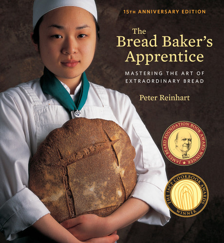 The Bread Baker's Apprentice, 15th Anniversary Edition (Mastering the Art of Extraordinary Bread [A Baking Book]) by Peter Reinhart, 9781607748656