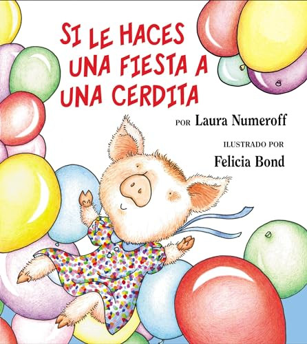 Si le haces una fiesta a una cerdita (If You Give a Pig a Party (Spanish edition)) by Laura Numeroff, Felicia Bond, 9780060815325