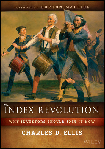 The Index Revolution (Why Investors Should Join It Now) by Charles D. Ellis, Burton G. Malkiel, 9781119313076
