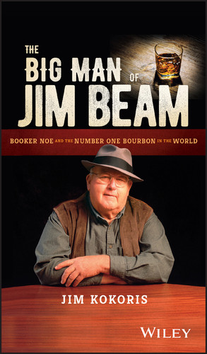 The Big Man of Jim Beam (Booker Noe And the Number-One Bourbon In the World) by Jim Kokoris, 9781119320159