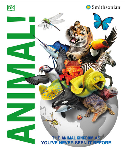 Knowledge Encyclopedia Animal! (The Animal Kingdom as You've Never Seen It Before) by DK, Smithsonian Institution, John Woodward, 9781465453358