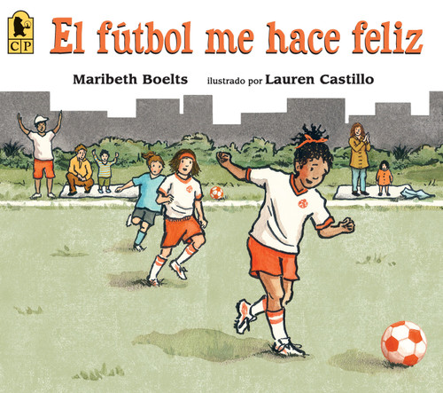 El fútbol me hace feliz (Spanish Edition) by Maribeth Boelts, Lauren Castillo, 9780763689056