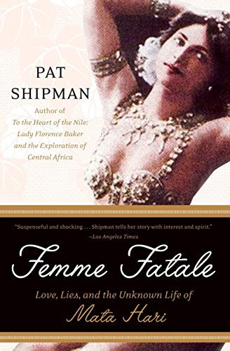 Femme Fatale (Love, Lies, and the Unknown Life of Mata Hari) by Pat Shipman, 9780060817312