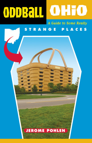 Oddball Ohio (A Guide to Some Really Strange Places) by Jerome Pohlen, 9781556525230