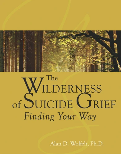The Wilderness of Suicide Grief (Finding Your Way) by Alan Wolfelt, 9781879651685