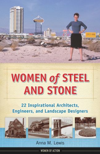 Women of Steel and Stone (22 Inspirational Architects, Engineers, and Landscape Designers) by Anna M. Lewis, 9781613745083