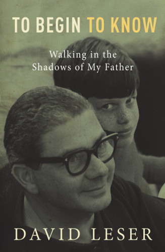 To Begin to Know (Walking in the Shadows of My Father) by David Leser, 9781760110338