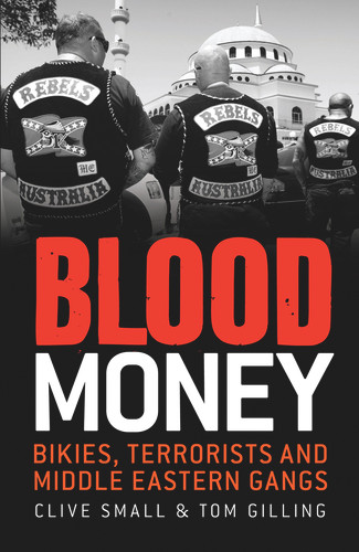 Blood Money (Bikies, Terrorists and Middle Eastern Gangs) by Clive Small, Tom Gilling, 9781742376066