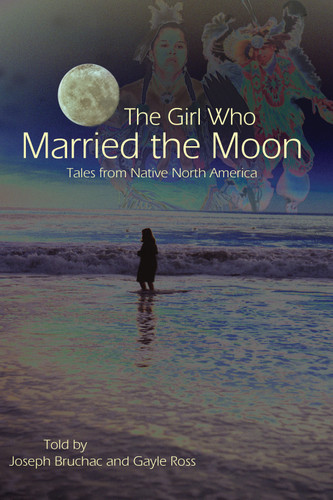 The Girl Who Married the Moon (Tales from Native North America) by Joseph Bruchac, Gayle Ross, 9781555915667