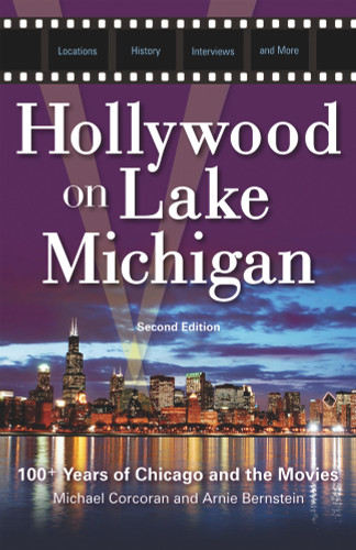 Hollywood on Lake Michigan (100+ Years of Chicago and the Movies) by Michael Corcoran, Arnie Bernstein, 9781613745755