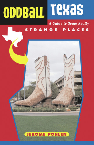 Oddball Texas (A Guide to Some Really Strange Places) by Jerome Pohlen, 9781556525834