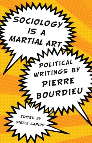 Sociology is a Martial Art (Political Writings by Pierre Bourdieu) by Gisele Sapiro, Pierre Bourdieu, 9781595585431