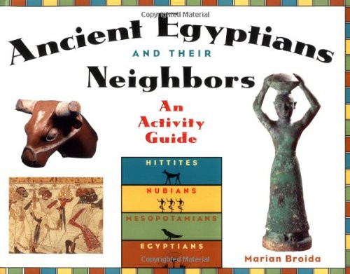 Ancient Egyptians and Their Neighbors (An Activity Guide) by Marian Broida, 9781556523601