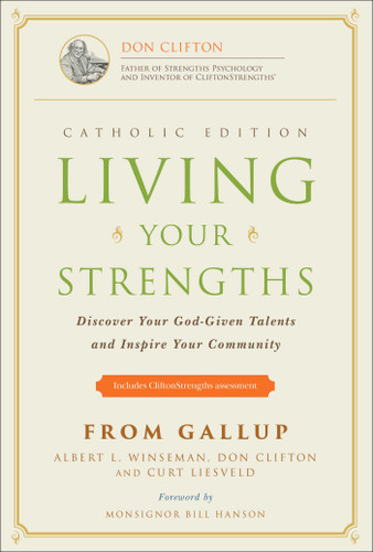Living Your Strengths Catholic Edition (2nd Edition) (Discover Your God-Given Talents and Inspire Your Community) by Albert L. Winseman, Don Clifton, Curt Liesveld, 9781595620224