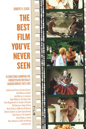 The Best Film You've Never Seen (35 Directors Champion the Forgotten or Critically Savaged Movies They Love) by Robert K. Elder, 9781569768389