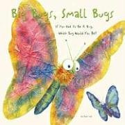 Big Bugs, Small Bugs (If You Had to Be A Bug, Which Bug Would You Be?) by Alex A. Lluch, 9781887169622