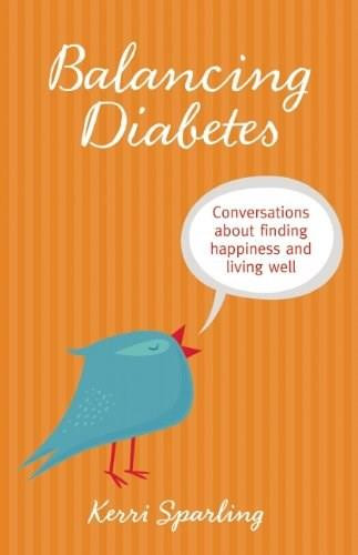 Balancing Diabetes (Conversations About Finding Happiness and Living Well) by Kerri Sparling, 9781938170379
