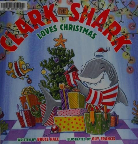 Clark the Shark Loves Christmas (A Christmas Holiday Book for Kids) by Bruce Hale, Guy Francis, 9780062374523
