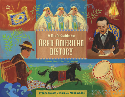 A Kid's Guide to Arab American History (More Than 50 Activities) by Yvonne Wakim Dennis, Maha Addasi, 9781613740170