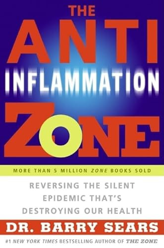 The Anti-Inflammation Zone (Reversing the Silent Epidemic That's Destroying Our Health) by Barry Sears, 9780060834142