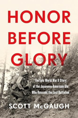 Honor Before Glory (The Epic World War II Story of the Japanese American GIs Who Rescued the Lost Battalion) by Scott McGaugh, 9780306824456