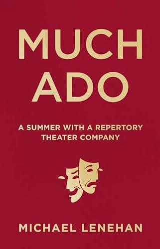 Much Ado (A Summer with a Repertory Theater Company) by Michael Lenehan, 9781572842052