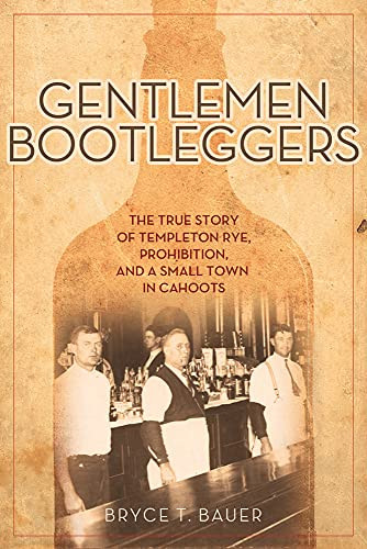 Gentlemen Bootleggers (The True Story of Templeton Rye, Prohibition, and a Small Town in Cahoots) - 9781613735220 by Bryce T.  Bauer