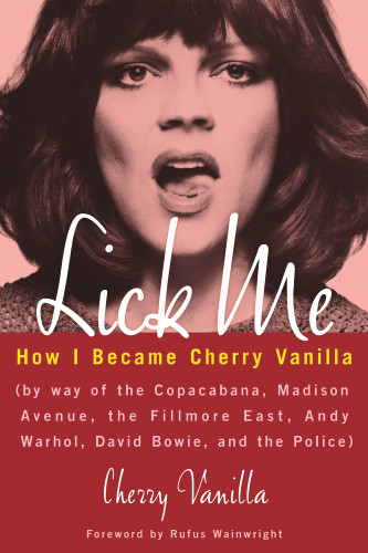 Lick Me (How I Became Cherry Vanilla) by Cherry Vanilla, Rufus Wainwright, 9781613736777