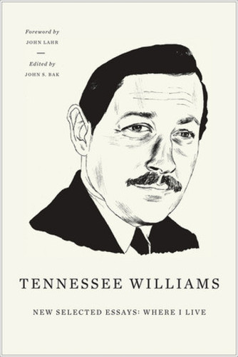 New Selected Essays (Where I Live) by Tennessee Williams, John S. Bak, John Lahr, 9780811217286