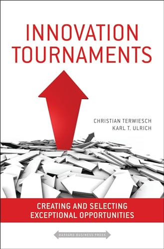 Innovation Tournaments (Creating and Selecting Exceptional Opportunities) by Christian Terwiesch, Karl Ulrich, 9781422152225