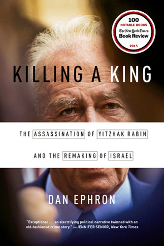 Killing a King (The Assassination of Yitzhak Rabin and the Remaking of Israel) by Dan Ephron, 9780393353242 Killing a King (The Assassination of Yitzhak Rabin and the Remaking of Israel) by Dan Ephron, 9780393353242