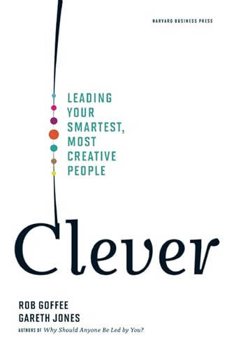 Clever (Leading Your Smartest, Most Creative People) by Rob Goffee, Gareth Jones, 9781422122969
