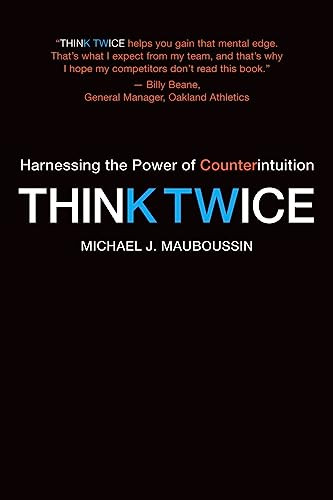 Think Twice (Harnessing the Power of Counterintuition) by Michael J. Mauboussin, 9781422187388