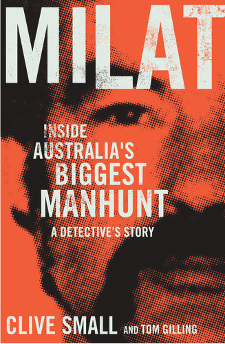 Milat (Inside Australia's Biggest Manhunt: A Detective's Story) by Cilve Small, Tom Gilling, 9781760293307