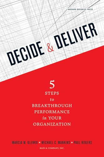 Decide and Deliver (Five Steps to Breakthrough Performance in Your Organization) by Marcia Blenko, Michael C. Mankins, Paul Rogers, 9781422147573