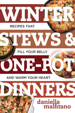 Winter Stews & One-Pot Dinners (Tasty Recipes that Fill Your Belly and Warm Your Heart) by Daniella Malfitano, 9781581574579