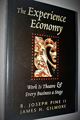 The Experience Economy (Work Is Theater & Every Business a Stage) by B. Joseph Pine II, James H. Gilmore, 9780875848198