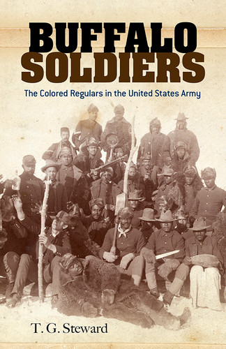 Buffalo Soldiers (The Colored Regulars in the United States Army) - 9780486780573 by T. G. Steward, 9780486780573