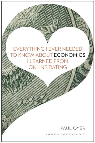Everything I Ever Needed to Know about Economics I Learned from Online Dating by Paul Oyer, 9781422191651