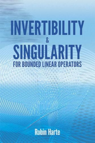 Invertibility and Singularity for Bounded Linear Operators by Robin Harte, 9780486810300