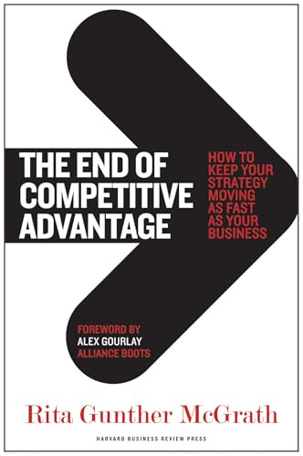 The End of Competitive Advantage (How to Keep Your Strategy Moving as Fast as Your Business) by Rita Gunther McGrath, Alex Gourlay, 9781422172810