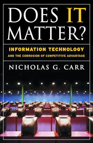 Does It Matter? (Information Technology and the Corrosion of Competitive Advantage) by Nicholas G. Carr, 9781591394440