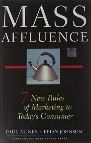 Mass Affluence (Seven New Rules of Marketing to Today's Consumer) by Paul F. Nunes, Brian Johnson, 9781591391968