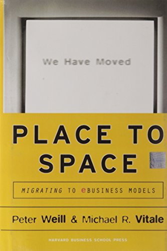 Place to Space (Migrating to Ebusiness Models) by Peter Weill, Michael Vitale, 9781578512454