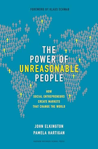 The Power of Unreasonable People (How Social Entrepreneurs Create Markets That Change the World) by John Elkington, Pamela Hartigan, 9781422104064